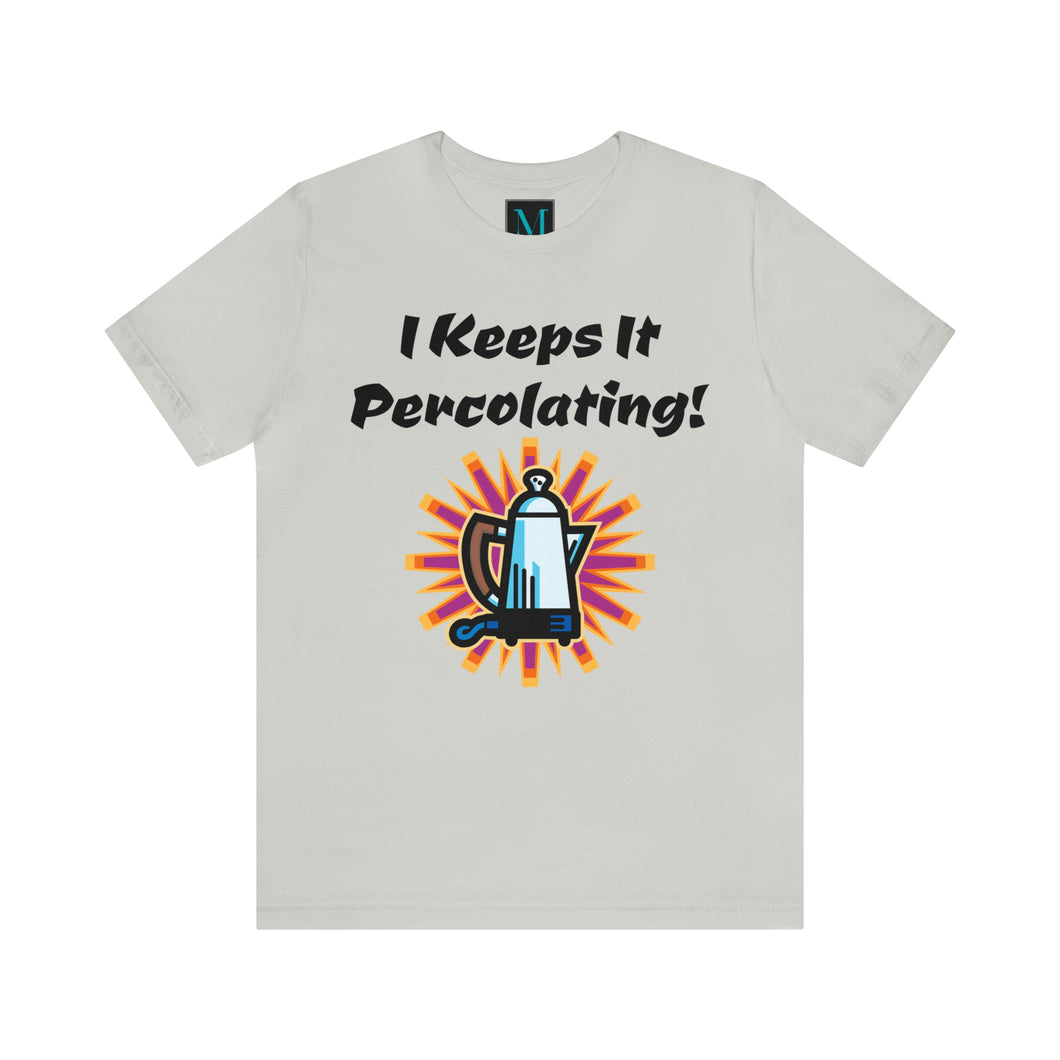 I Keeps it Percolating Jersey Short Sleeve Premium Tee