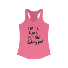 Load image into Gallery viewer, I Hate It Here But I Love Lookin Good Women&#39;s Ideal Racerback Tank
