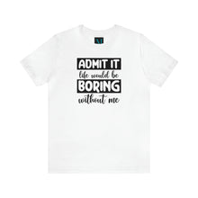 Load image into Gallery viewer, Admit It Standard Short Sleeve Tee
