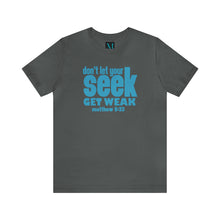 Load image into Gallery viewer, Don&#39;t Let Your Seek Get weak Jersey Short Sleeve Premium Tee
