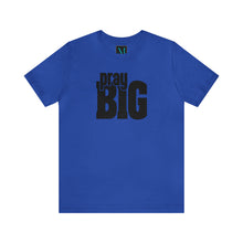 Load image into Gallery viewer, Pray Big Jersey Short Sleeve Premium Tee
