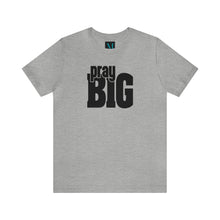 Load image into Gallery viewer, Pray Big Jersey Short Sleeve Premium Tee
