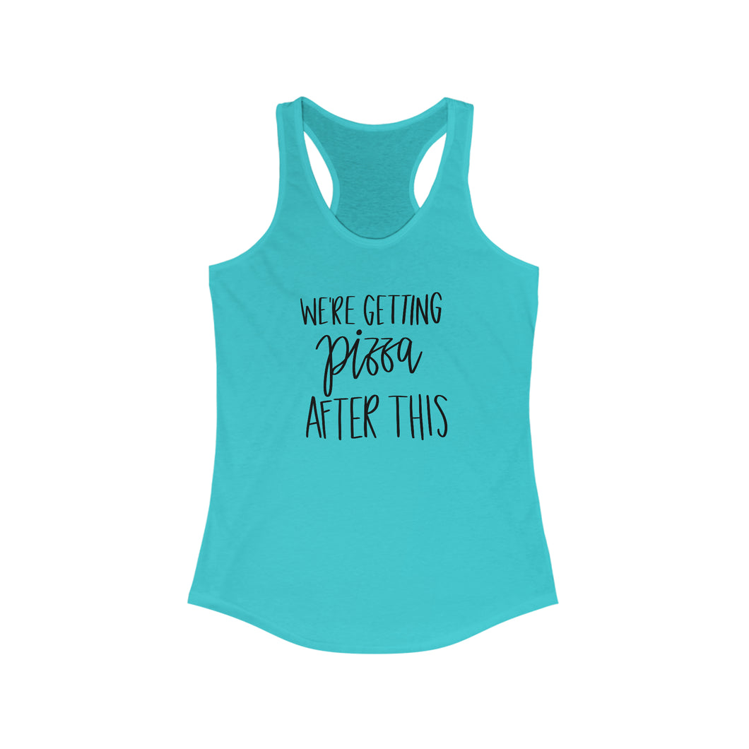 We're Getting Pizza After This Women's Ideal Racerback Tank