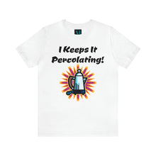 Load image into Gallery viewer, I Keeps it Percolating Jersey Short Sleeve Premium Tee
