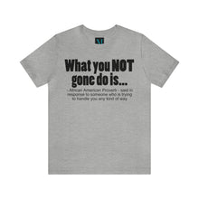 Load image into Gallery viewer, What you Not Gone Do Is ..Jersey Short Sleeve Premium Tee
