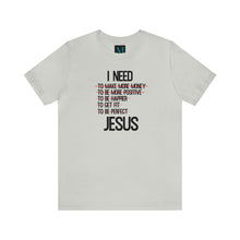 Load image into Gallery viewer, I Need Jesus Jersey Short Sleeve Premium Tee
