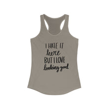 Load image into Gallery viewer, I Hate It Here But I Love Lookin Good Women&#39;s Ideal Racerback Tank
