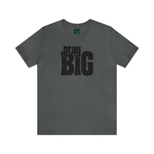 Load image into Gallery viewer, Pray Big Jersey Short Sleeve Premium Tee
