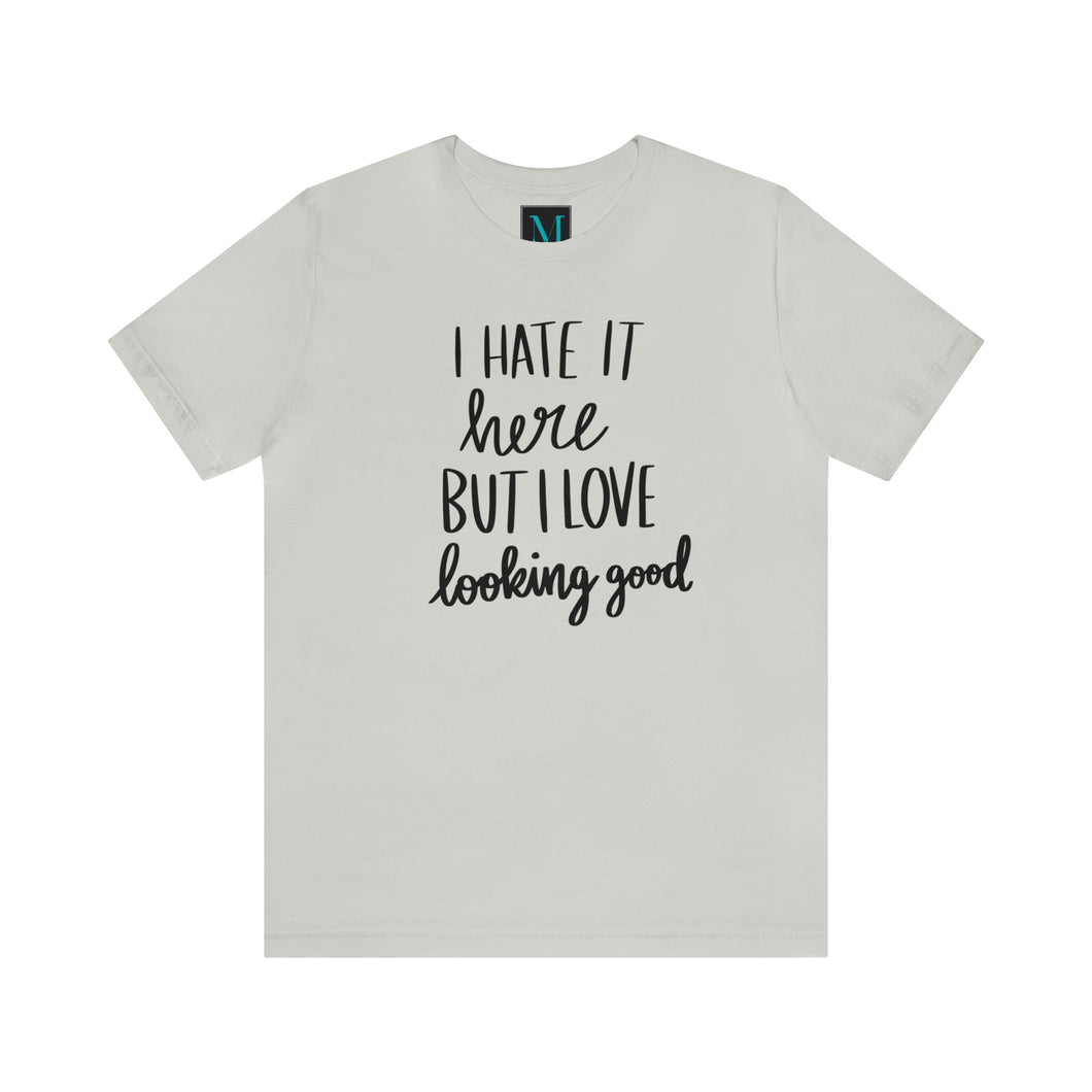 I Hate It Here But I Love Lookin good.. Jersey Short Sleeve Premium  Tee