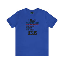 Load image into Gallery viewer, I Need Jesus Jersey Short Sleeve Premium Tee
