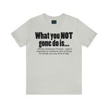 Load image into Gallery viewer, What you Not Gone Do Is ..Jersey Short Sleeve Premium Tee
