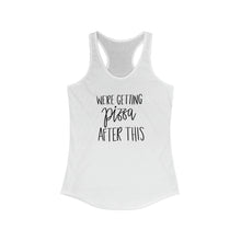 Load image into Gallery viewer, We&#39;re Getting Pizza After This Women&#39;s Ideal Racerback Tank
