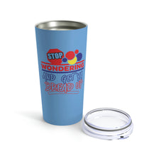 Load image into Gallery viewer, Stop Wondering Tumbler 20oz
