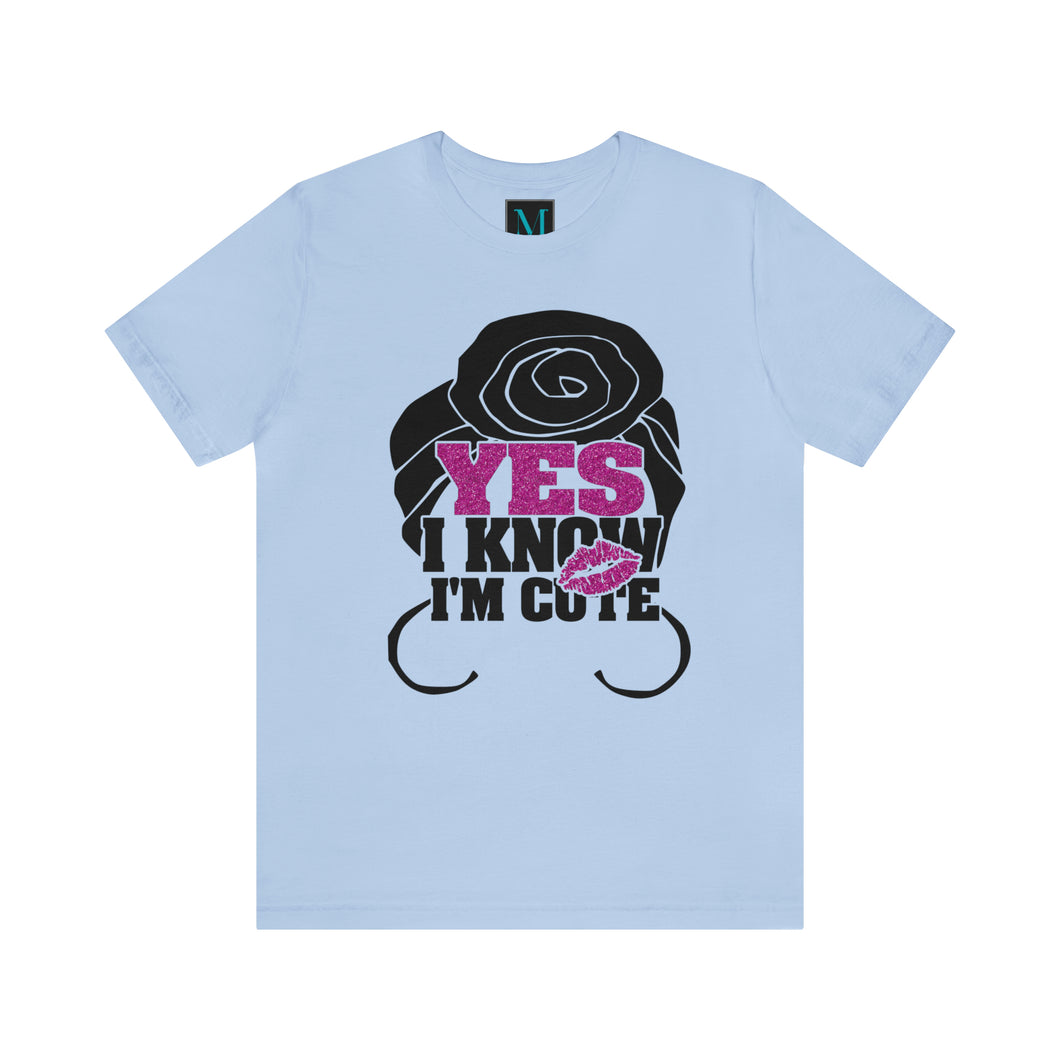 Yes I Know I'm Cute Jersey Short Sleeve Premium Tee