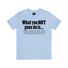 Load image into Gallery viewer, What you Not Gone Do Is ..Jersey Short Sleeve Premium Tee
