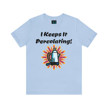 Load image into Gallery viewer, I Keeps it Percolating Jersey Short Sleeve Premium Tee
