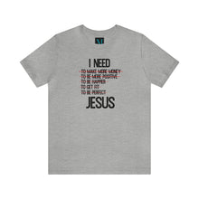 Load image into Gallery viewer, I Need Jesus Jersey Short Sleeve Premium Tee
