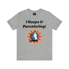 Load image into Gallery viewer, I Keeps it Percolating Jersey Short Sleeve Premium Tee
