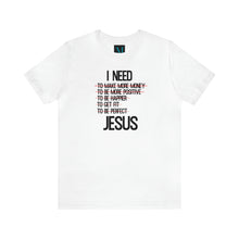 Load image into Gallery viewer, I Need Jesus Jersey Short Sleeve Premium Tee
